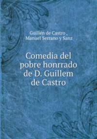 Comedia del pobre honrrado de D. Guillem de Castro