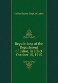 Regulations of the Department of Labor, in effect October 15, 1915