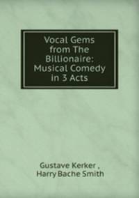 Vocal Gems from The Billionaire: Musical Comedy in 3 Acts