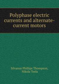 Polyphase electric currents and alternate-current motors