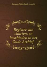Register van charters en beschieden in het Oude Archief van Kampen