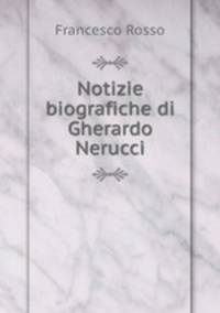 Notizie biografiche di Gherardo Nerucci