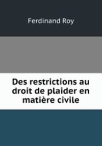 Des restrictions au droit de plaider en matiere civile