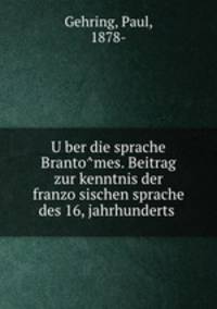 Uber die sprache Brantomes. Beitrag zur kenntnis der franzosischen sprache des 16, jahrhunderts