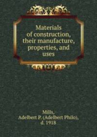 Materials of construction, their manufacture, properties, and uses