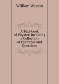 A Text-book of Physics: Including a Collection of Examples and Questions