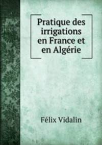 Pratique des irrigations en France et en Algerie
