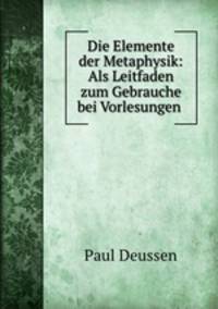 Die Elemente der Metaphysik: Als Leitfaden zum Gebrauche bei Vorlesungen .