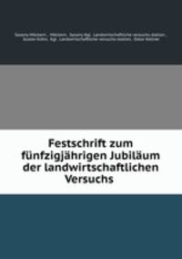 Festschrift zum fnfzigjhrigen Jubilum der landwirtschaftlichen Versuchs .
