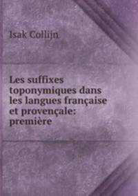 Les suffixes toponymiques dans les langues franaise et provenale: premire .