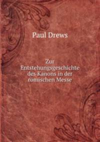 Zur Entstehungsgeschichte des Kanons in der romischen Messe