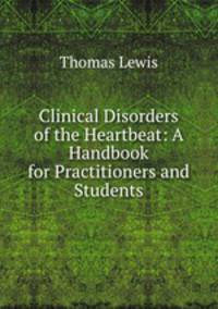 Clinical Disorders of the Heartbeat: A Handbook for Practitioners and Students
