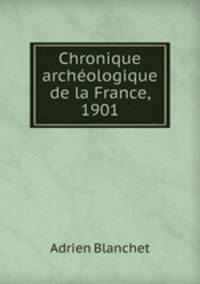 Chronique archeologique de la France 1901