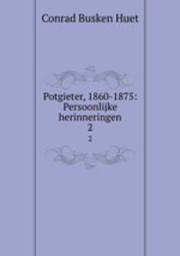 Potgieter, 1860-1875: Persoonlijke herinneringen. 2
