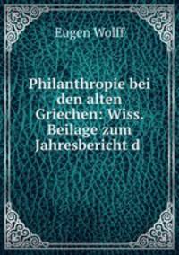 Philanthropie bei den alten Griechen: Wiss. Beilage zum Jahresbericht d .