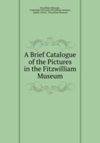 A Brief Catalogue of the Pictures in the Fitzwilliam Museum