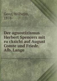 Der agnostizismus Herbert Spencers mit ru?cksicht auf August Comte und Friedr. Alb. Lange