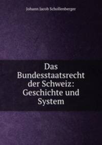Das Bundesstaatsrecht der Schweiz: Geschichte und System
