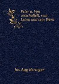 Peter A. Von Verschaffelt. Sein Leben und sein Werk
