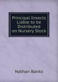 Principal Insects Liable to be Distributed on Nursery Stock