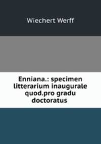 Enniana.: specimen litterarium inaugurale quod.pro gradu doctoratus .