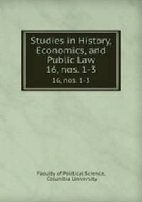 Studies in History, Economics, and Public Law. 16, nos. 1-3