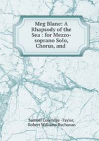 Meg Blane: A Rhapsody of the Sea : for Mezzo-soprano Solo, Chorus, and .