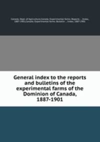 General index to the reports and bulletins of the experimental farms of the Dominion of Canada, 1887-1901