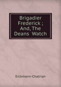 Brigadier Frederick ; And, The Deans Watch