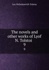 The novels and other works of Lyof N. Tolstoi . 9
