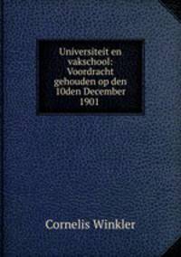 Universiteit en vakschool: Voordracht gehouden op den 10den December 1901 .