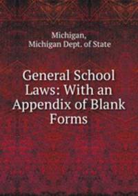 General School Laws: With an Appendix of Blank Forms