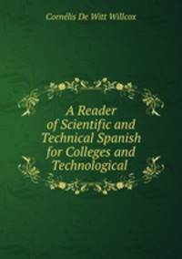 A Reader of Scientific and Technical Spanish for Colleges and Technological .