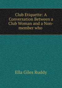 Club Etiquette: A Conversation Between a Club Woman and a Non-member who .