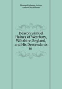 Deacon Samuel Haines of Westbury, Wiltshire, England, and His Descendants in .