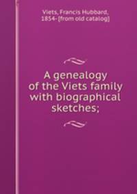 A genealogy of the Viets family with biographical sketches;