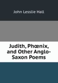 Judith, Ph?nix and other Anglo-Saxon Poems
