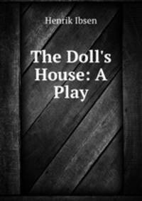 an overview of the social problems in a dolls house a play by henrik ibsen an overview of the social problems in a dolls house a play by henrik ibsen