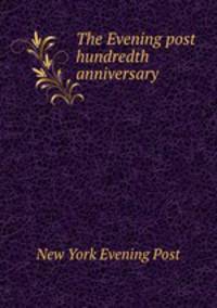The Evening post hundredth anniversary