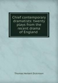 Chief contemporary dramatists: twenty plays from the recent drama of England .