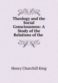 Theology and the Social Consciousness: A Study of the Relations of the .