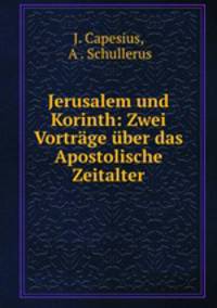 Jerusalem und Korinth: Zwei Vortrge ber das Apostolische Zeitalter