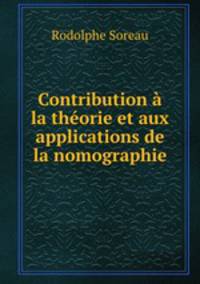Contribution a la theorie et aux applications de la nomographie