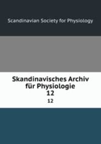 Skandinavisches Archiv fr Physiologie. 12