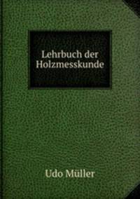 Lehrbuch der Holzmesskunde