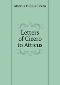 Letters of Cicero to Atticus