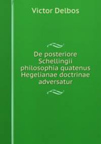 De posteriore Schellingii philosophia quatenus Hegelianae doctrinae adversatur