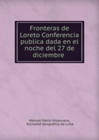 Fronteras de Loreto Conferencia publica dada en el noche del 27 de diciembre .