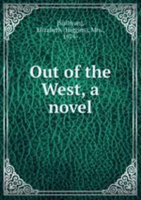Out of the West, a novel