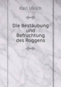 Die Bestaubung und Befruchtung des Roggens